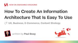 How To Create An Information Architecture That Is Easy To Use And Understand
