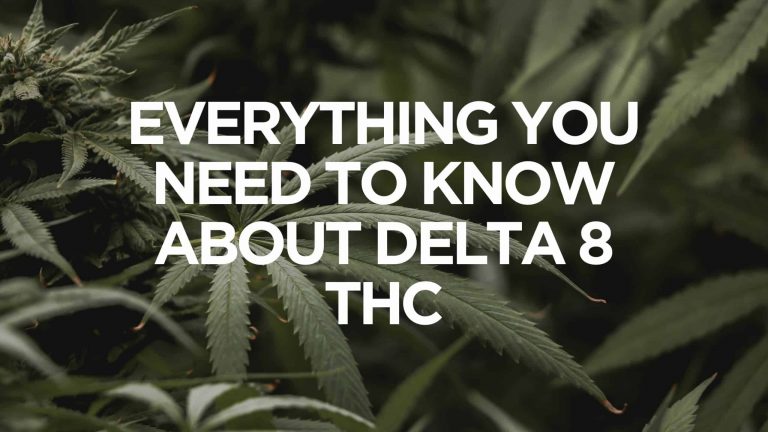 Everything You Need To Know About Delta 8 THC